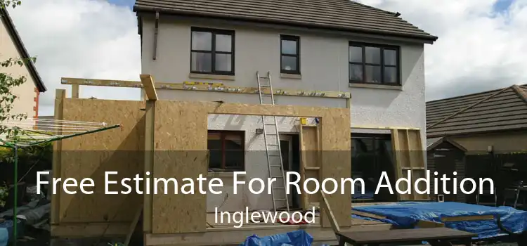 Free Estimate For Room Addition Inglewood